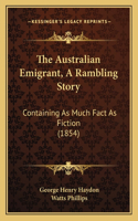 The Australian Emigrant, A Rambling Story: Containing As Much Fact As Fiction (1854)(English)