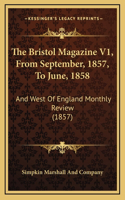 The Bristol Magazine V1, From September, 1857, To June, 1858