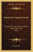 Relation Des Voyages De Saewulf: A Jerusalem Et En Terre Sainte Pendant Les Annees 1102 Et 1103 (1839)