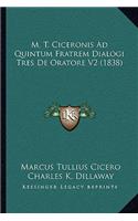 M. T. Ciceronis Ad Quintum Fratrem Dialogi Tres de Oratore V2 (1838)