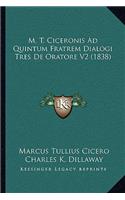 M. T. Ciceronis Ad Quintum Fratrem Dialogi Tres de Oratore V2 (1838)