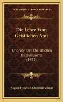 Lehre Vom Geistlichen Amt: Und Von Der Christlichen Kirchenzucht (1872)