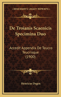 De Troianis Scaenicis Specimina Duo