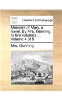 Memoirs of Mary, a Novel. by Mrs. Gunning. in Five Volumes. ... Volume 4 of 5