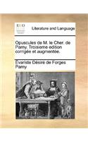Opuscules de M. Le Cher. de Parny. Troisieme Edition Corrige Et Augmente.