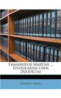 Emmanuelis Martini ... Epistolarum Liber Duodecim