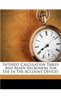 Interest Calculation Tables and Ready Reckoners for Use in the Account Offices