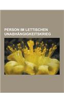 Person Im Lettischen Unabhangigkeitskrieg: Person (Baltische Landeswehr), Arno Schickedanz, Edward Rydz- MIG Y, Werner Bergengruen, Harold Alexander,(German)