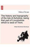 The history and topography of the Isle of Axholme, being that part of Lincolnshire which is west of Trent.: (Italian)