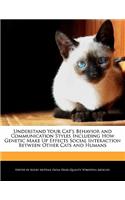 Understand Your Cat's Behavior and Communication Styles Including How Genetic Make Up Effects Social Interaction Between Other Cats and Humans