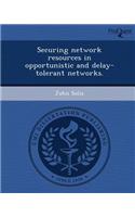Securing Network Resources in Opportunistic and Delay-Tolerant Networks