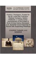 Frank A. Thompson, Trustee for the St. Louis-San Francisco Railway Company, Debtor, Petitioner, V. Louise Camp, Administratrix of the Estate of Ervin (Irving) Camp, Deceased. U.S. Supreme Court Transcript of Record with Supporting Pleadings: (English)
