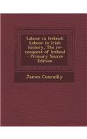 Labour in Ireland: Labour in Irish History, the Re-Conquest of Ireland