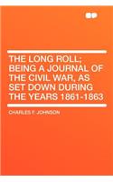 The Long Roll; Being a Journal of the Civil War, as Set Down During the Years 1861-1863: (English)
