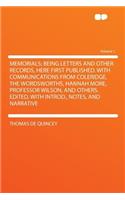 Memorials; Being Letters and Other Records, Here First Published. with Communications from Coleridge, the Wordsworths, Hannah More, Professor Wilson, and Others. Edited, with Introd., Notes, and Narrative Volume 1