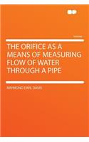 The Orifice as a Means of Measuring Flow of Water Through a Pipe