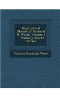 Biographical Sketch of Richard D. Wood, Volume 2 - Primary Source Edition