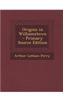 Origins in Williamstown - Primary Source Edition