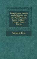 Padagogische Studien Herausgegeben Von Dr. Wilhelm Rein, Dritte Auflage - Primary Source Edition