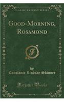 Good-Morning, Rosamond (Classic Reprint)