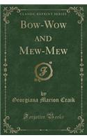 Bow-Wow and Mew-Mew (Classic Reprint)