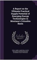 A Report on the Ultimate Practical Supply Potential of Emerging Energy Technologies in Montana's Columbia Basin