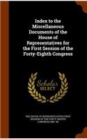 Index to the Miscellaneous Documents of the House of Representatives for the First Session of the Forty-Eighth Congress