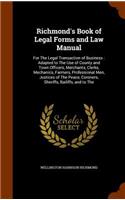 Richmond's Book of Legal Forms and Law Manual: For The Legal Transaction of Business: Adapted to The Use of County and Town Officers, Merchants, Clerks, Mechanics, Farmers, Professional Men, Just(English)