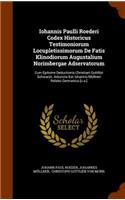 Iohannis Paulli Roederi Codex Historicus Testimoniorum Locupletissimorum De Fatis Klinodiorum Augustalium Norimbergae Adservatorum