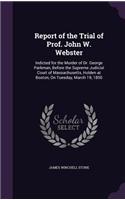 Report of the Trial of Prof. John W. Webster