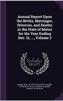 Annual Report Upon the Births, Marriages, Divorces, and Deaths in the State of Maine for the Year Ending Dec. 31, ..., Volume 3