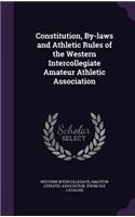 Constitution, By-laws and Athletic Rules of the Western Intercollegiate Amateur Athletic Association