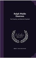 Ralph Waldo Emerson: The Preacher, and What he Preached