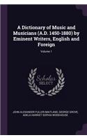 Dictionary of Music and Musicians (A.D. 1450-1880) by Eminent Writers, English and Foreign; Volume 1