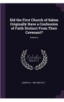 Did the First Church of Salem Originally Have a Confession of Faith Distinct From Their Covenant?; Volume 2