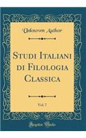 Studi Italiani Di Filologia Classica, Vol. 7 (Classic Reprint)