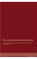 Reversing Hirschsprung Disease the Raw Vegan Detoxification & Regeneration Workbook for Curing Patients