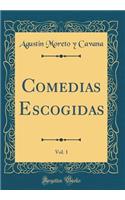 Comedias Escogidas, Vol. 1 (Classic Reprint)