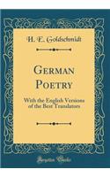 German Poetry: With the English Versions of the Best Translators (Classic Reprint)