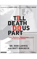 Till Death Do Us Part: Love, Marriage, and the Mind of the Killer Spouse: Love, Marriage, and the Mind of the Killer Spouse