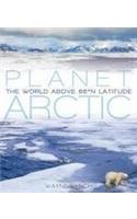 Planet Arctic: Life at the Top of the World