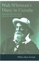 Walt Whitman's Diary in Canada - With Extracts from Other of His Diaries and Literary Note-Books