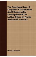 American Race. A Linguistic Classification And Ethnographic Description Of The Native Tribes Of North And South America.