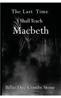 The Last Time I Shall Teach Macbeth