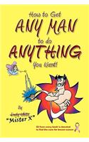 How to Get ANY MAN to do ANYTHING You Want!