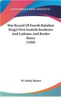War Record Of Fourth Battalion King's Own Scottish Borderers And Lothians And Border Horse (1920)