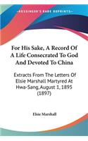 For His Sake, A Record Of A Life Consecrated To God And Devoted To China