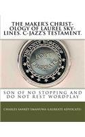 Maker's Christ-Ology Of Laurel Sky-Lines. C-Jazz's Testament.