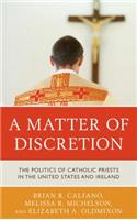 Matter of Discretion: The Politics of Catholic Priests in the United States and Ireland