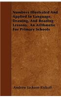 Numbers Illustrated And Applied In Language, Drawing, And Reading Lessons. An Arithmetic For Primary Schools